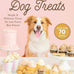 Healthy homemade dog treats cookbook with 70 simple and delicious recipes for pet owners