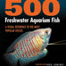 500 Freshwater Aquarium Fish Species: A Visual Reference Guide by [Author's Name] Paperback
